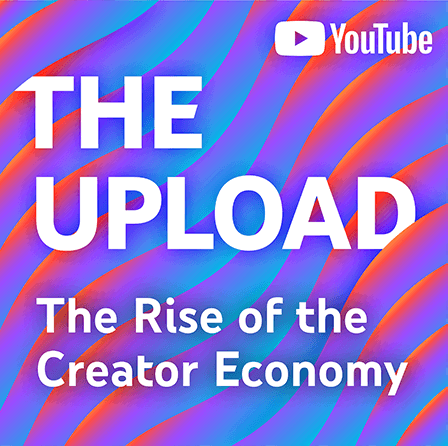 “The Upload: The Rise of the Creator Economy” by YouTube and National Public Media