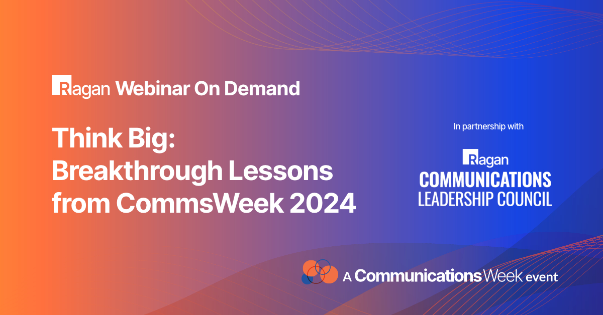 Think Big: Breakthrough Lessons from CommsWeek 2024 - Ragan Communications