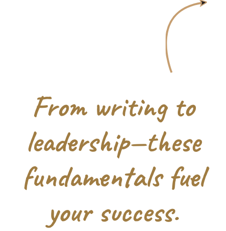 From wrtiting to leadership—these fundamentals fuel your success