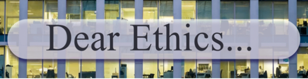 Dear Ethics...