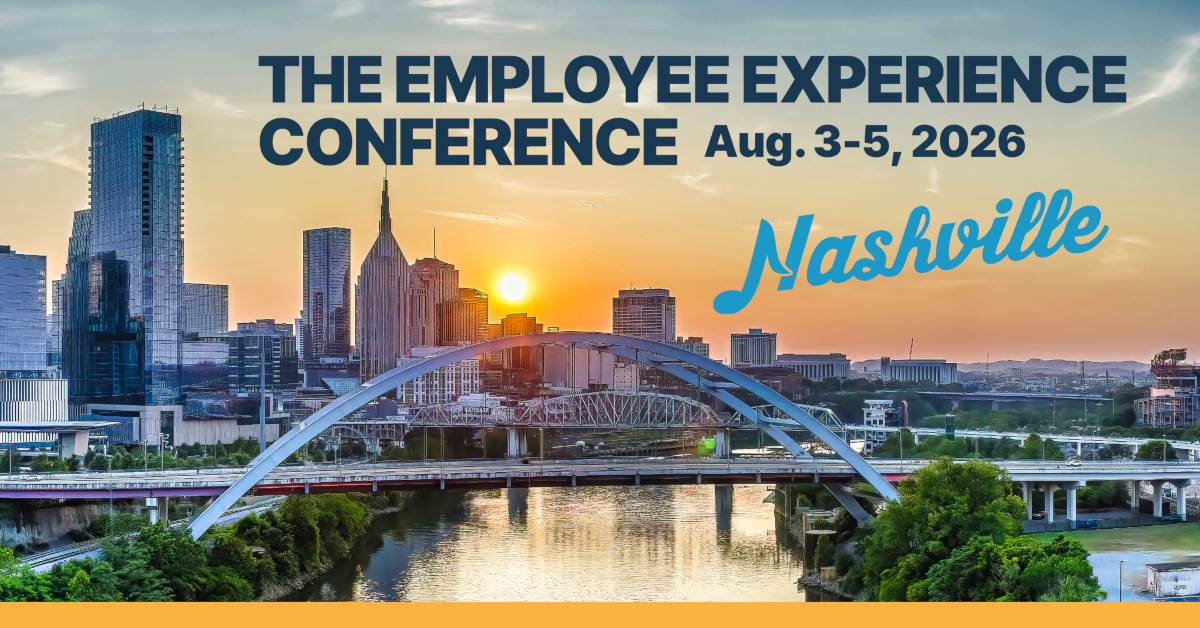 The Employee Experience Conference | Aug. 3-5, 2026 | Nashville, TN